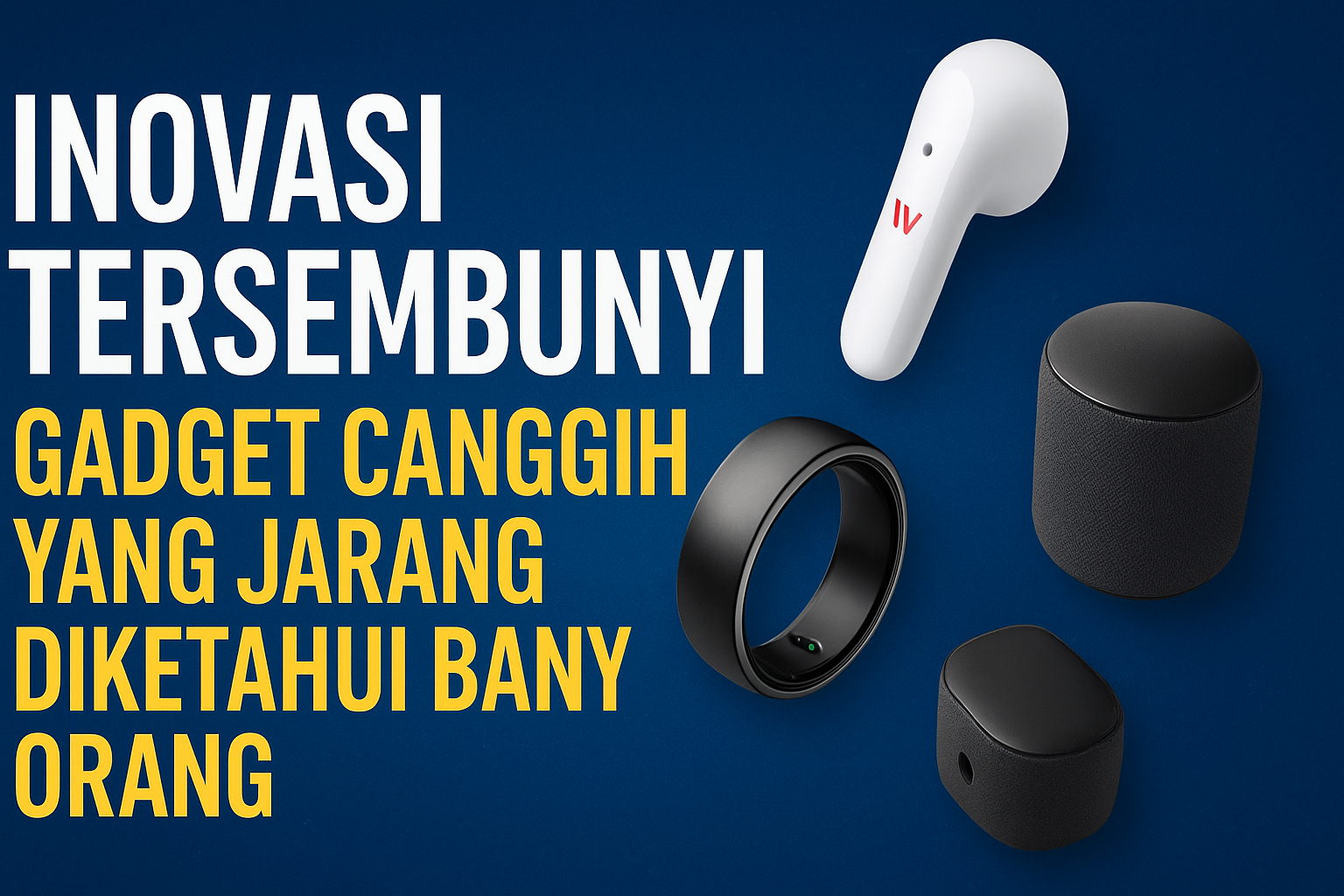 Inovasi Tersembunyi: Gadget Canggih yang Jarang Diketahui Banyak Orang
